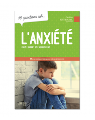 10 questions sur... l'anxiété chez l'enfant et l'adolescent - Éd. Midi-Trente