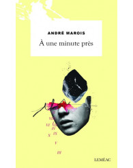 Roman - À une minute près - André Marois - ISBN 9782760942394