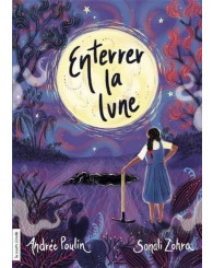Roman - Enterrer la lune - Andrée Poulin, éd.2019 - ISBN 9782897741679
