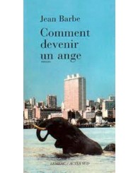 Roman - Comment devenir un ange - Jean Barbe - ISBN 9782894063224