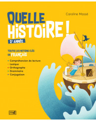 Quelle histoire! Toutes les notions clés en français - 2e année