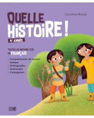 Quelle histoire! Toutes les notions clés en français - 4e année