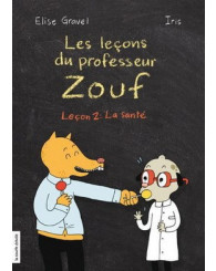 Les leçons du professeur Zouf - Leçon 2: La santé - Élise Gravel - ISBN 9782896953875