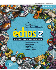 Échos sec. 2 - Cahier de savoirs et d’activités + Ensemble numérique - ÉLÈVE (12 mois) - ISBN 9782761397759