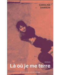 Roman - Là où je me terre - Caroline Dawson, éd.2020 - ISBN 9782890917194