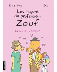 Les leçons du professeur Zouf - Leçon 3: L'amour - Élise Gravel - ISBN 9782897746414