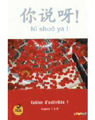 Ni shuo ya, niveau A1/A2, cahier 1, leçons 1 à 6, méthode de chinois, Didier 2016 - ISBN 9782278083961