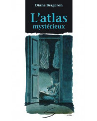 Roman - L'atlas mystérieux - Diane Bergeron - ISBN 9782922225921