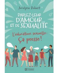 Parlez-leur d'amour... et de sexualité : l' éducation sexuelle : ça presse! 