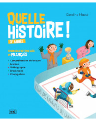 Quelle histoire! Toutes les notions clés en français - 3e année
