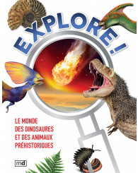 Explore! - Le monde des dinosaures et des animaux préhistoriques - éditions MD
